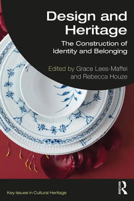 Design and Heritage: The Construction of Identity and Belonging by Grace Lees-Maffei