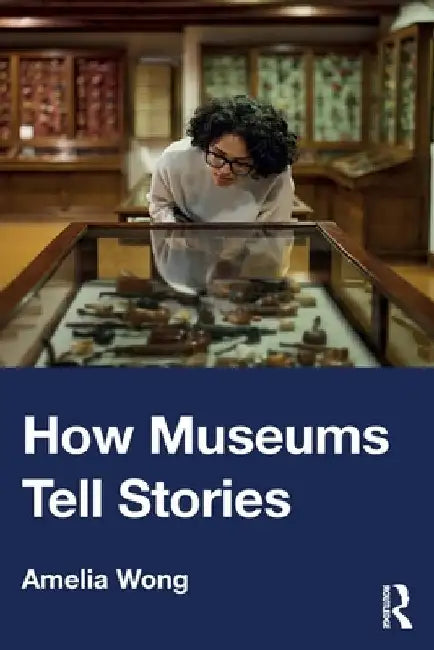 How Museums Tell Stories by Amelia Wong
