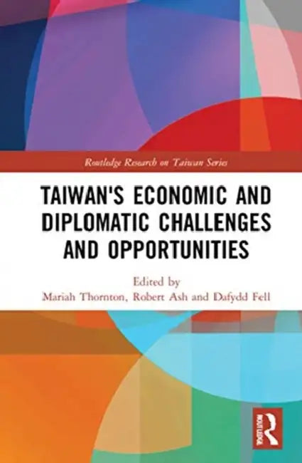 Taiwan's Economic and Diplomatic Challenges and Opportunities by Thornton Mariah