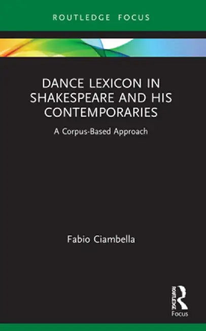 Dance Lexicon in Shakespeare and His Contemporaries: A Corpus Based Approach by Fabio Ciambella