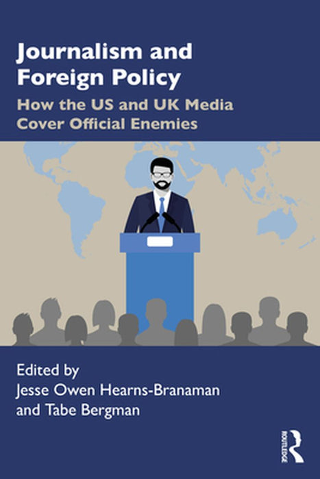 Journalism and Foreign Policy: How the US and UK Media Cover Official Enemies by Klaus Bruhn Jensen