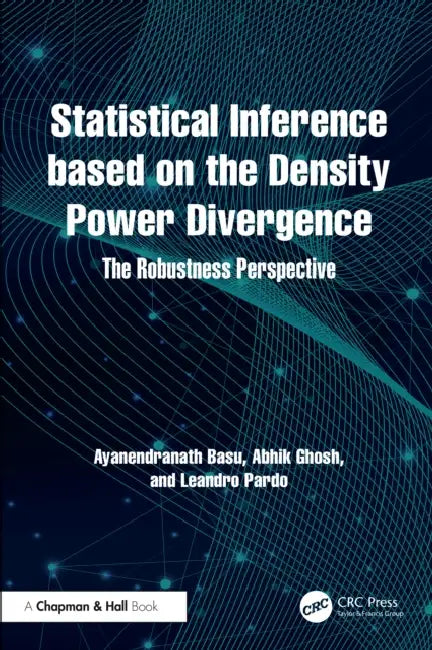 Statistical Inference based on the Density Power Divergence: The Robustness Perspective by Ayanendranath Basu, Abhik Ghosh, Leandro Pardo