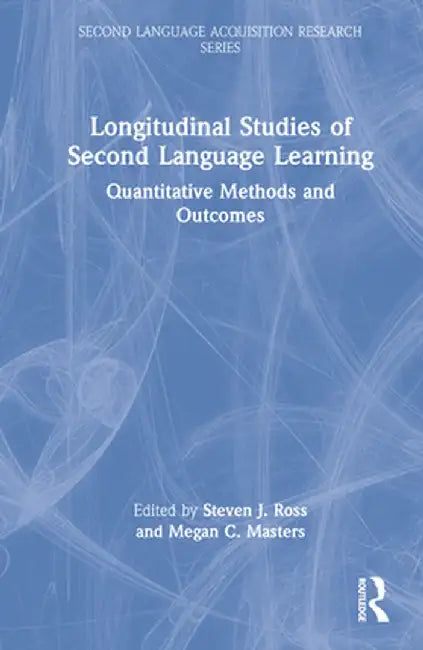 Longitudinal Studies of Second Language Learning: Quantitative Methods and Outcomes by Steven J. Ross