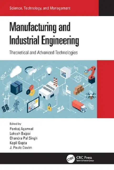 Manufacturing and Industrial Engineering: Theoretical and Advanced Technologies by Pankaj Agarwal