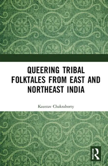 Queering Tribal Folktales from East and Northeast India by Kaustav Chakraborty