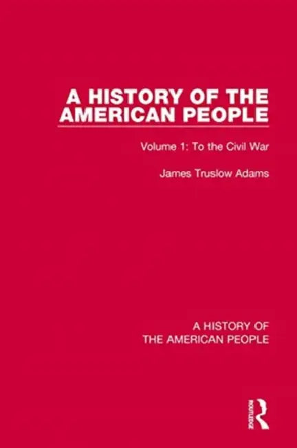 A History of the American People: : To the Civil War by Truslow Adams James
