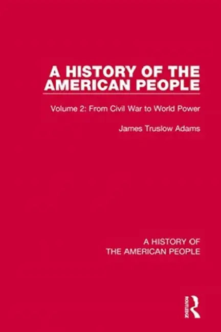 A History of the American People: : From Civil War to World Power by Truslow Adams James