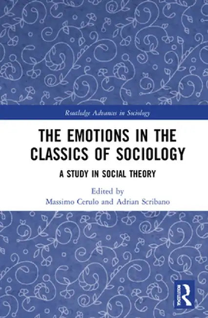 The Emotions in the Classics of Sociology: A Study in Social Theory by Massimo Cerulo