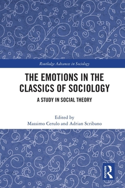 The Emotions In The Classics Of Sociology: A Study In Social Theory by Cerulo, Massimo