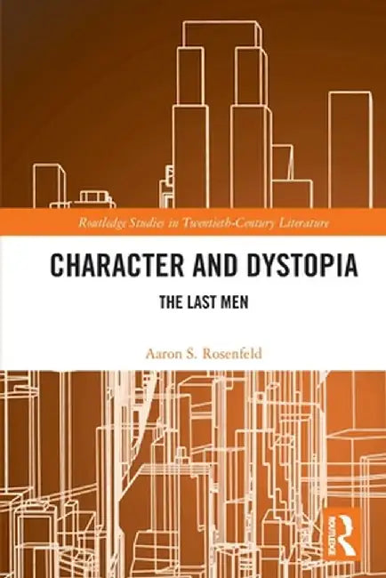 Character and Dystopia: The Last Men by Aaron S. Rosenfeld