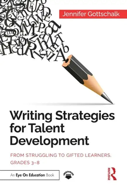 Writing Strategies for Talent Development: From Struggling to Gifted Learners, Grades 3-8 by Jennifer Gottschalk