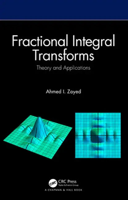 Fractional Integral Transforms: Theory and Applications by Ahmed I. Zayed