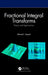 Fractional Integral Transforms: Theory and Applications by Ahmed I. Zayed
