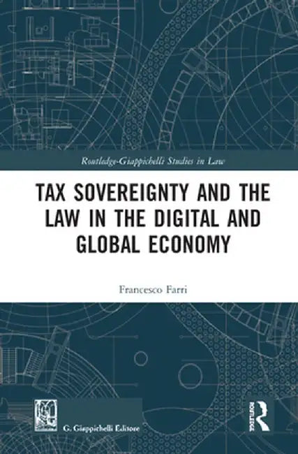 Tax Sovereignty and the Law in the Digital and Global Economy by Francesco Farri