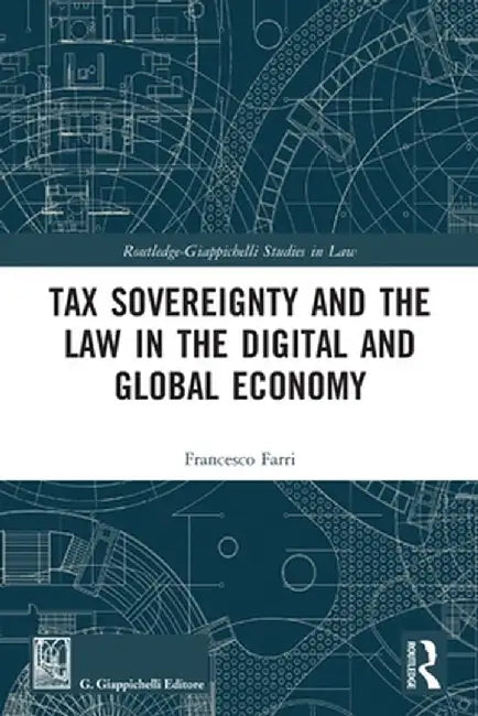 Tax Sovereignty and the Law in the Digital and Global Economy by Francesco Farri
