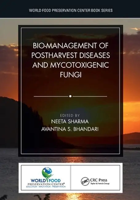 Bio-Management of Postharvest Diseases and Mycotoxigenic Fungi by Neeta Sharma
