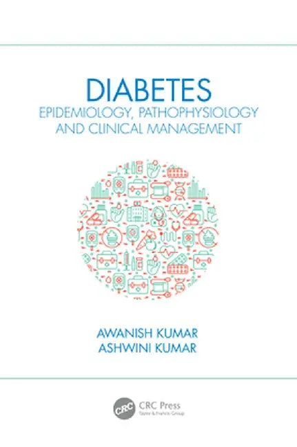 Diabetes: Epidemiology, Pathophysiology and Clinical Management by Awanish Kumar