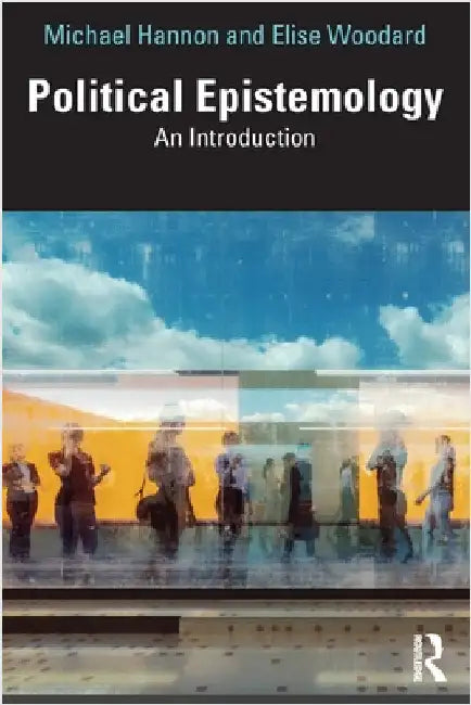 Political Epistemology: An Introduction by Michael Hannon