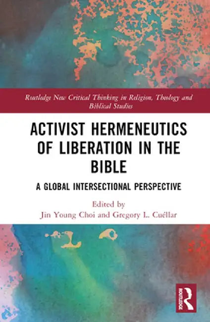 Activist Hermeneutics of Liberation and the Bible: A Global Intersectional Perspective by Jin Young Choi