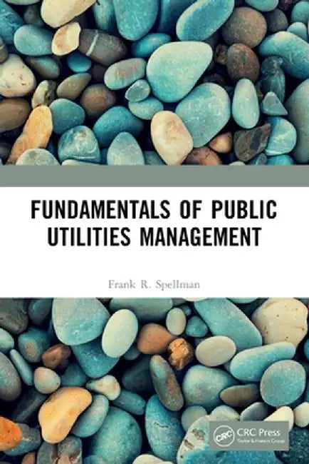 Fundamentals of Public Utilities Management by Frank R. Spellman