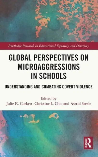 Global Perspectives on Microaggressions in Schools: Understanding and Combating Covert Violence by Julie K. Corkett