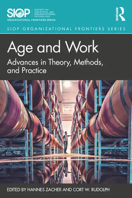 Age and Work: Advances in Theory, Methods, and Practice by Hannes Zacher