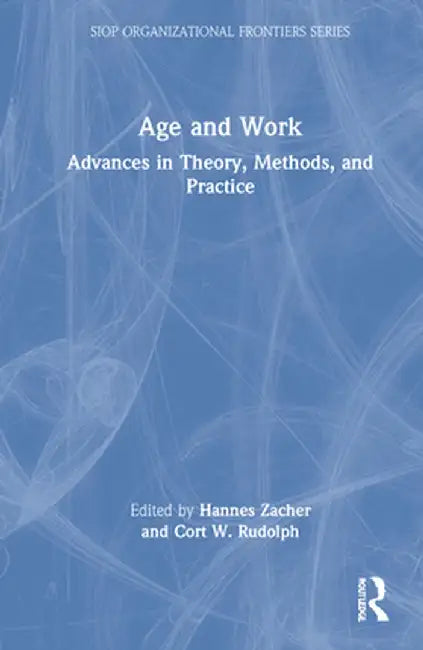 Age and Work: Advances in Theory, Methods, and Practice by Hannes Zacher