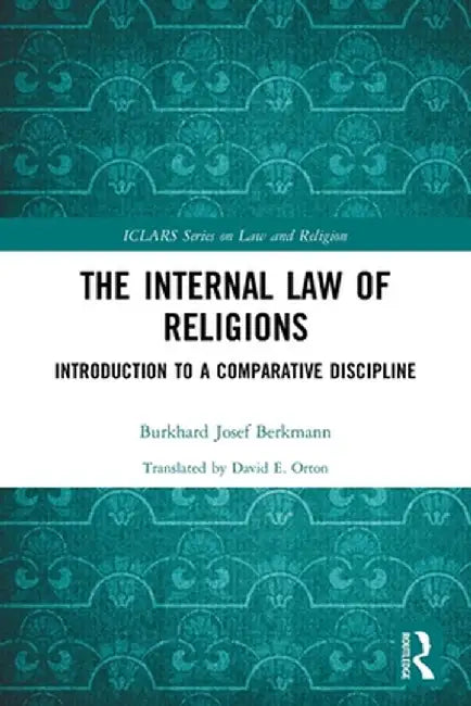 The Internal Law of Religions: Introduction to a Comparative Discipline by Burkhard Josef Berkmann