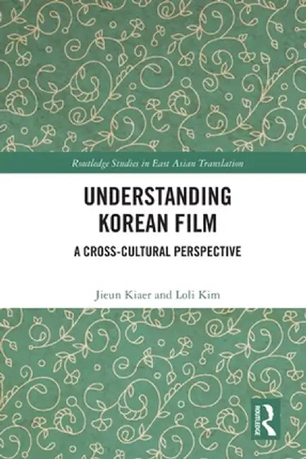 Understanding Korean Film: A Cross-Cultural Perspective by Jieun Kiaer