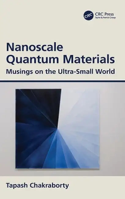Nanoscale Quantum Materials: Musings on the Ultra-Small World by Tapash Chakraborty
