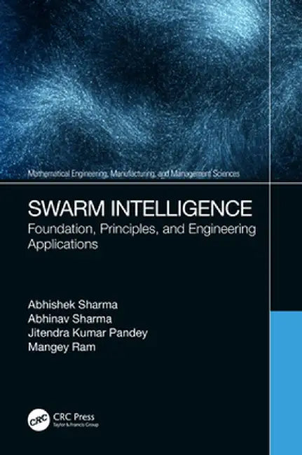 Swarm Intelligence: Foundation, Principles, and Engineering Applications by Abhishek Sharma