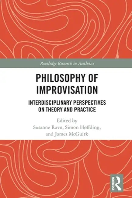 Philosophy of Improvisation: Interdisciplinary Perspectives on Theory and Practice by Susanne Ravn