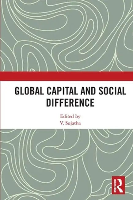 Global Capital and Social Difference by V. Sujatha