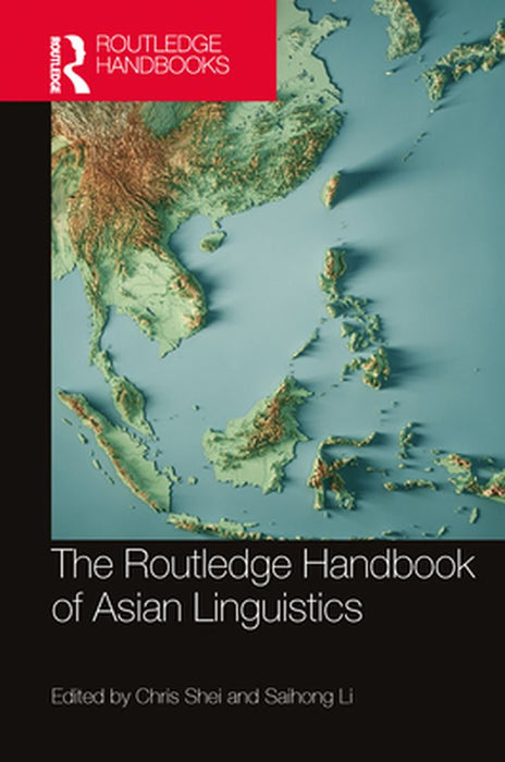 The Routledge Handbook of Asian Linguistics by Chris Shei