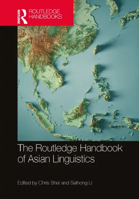 The Routledge Handbook of Asian Linguistics by Chris Shei