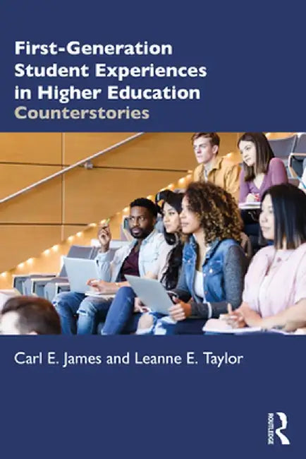 First-Generation Student Experiences in Higher Education: Counterstories by Carl E. James