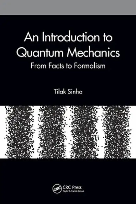 An Introduction to Quantum Mechanics: From Facts to Formalism by Tilak Sinha