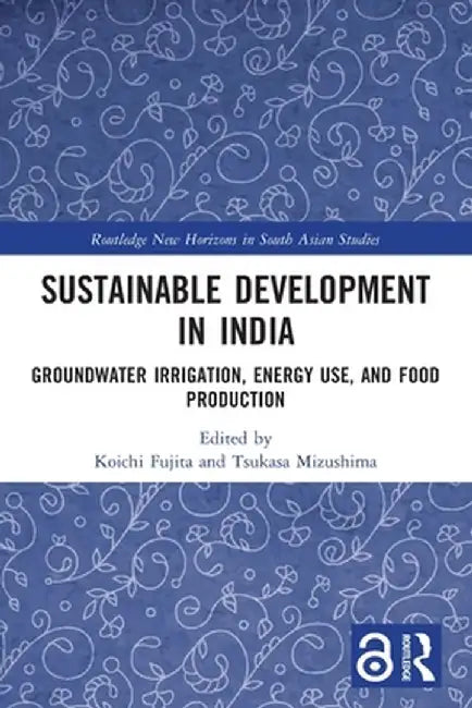 Sustainable Development in India: Groundwater Irrigation, Energy Use, and Food Production by Koichi Fujita