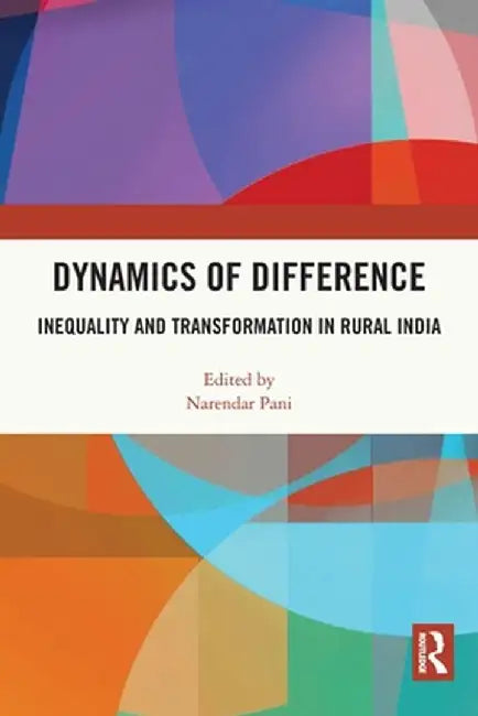Dynamics of Difference: Inequality and Transformation in Rural India by Narendar Pani