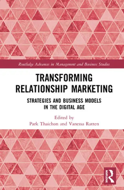 Transforming Relationship Marketing: Strategies and Business Models in the Digital Age by Park Thaichon