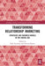Transforming Relationship Marketing: Strategies and Business Models in the Digital Age by Park Thaichon