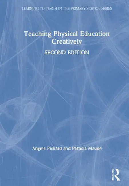 Teaching Physical Education Creatively by Pickard Angela