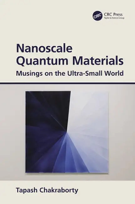 Nanoscale Quantum Materials: Musings on the Ultra-Small World by Tapash Chakraborty