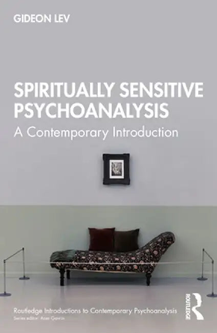Spiritually Sensitive Psychoanalysis: A Contemporary Introduction by Gideon Lev