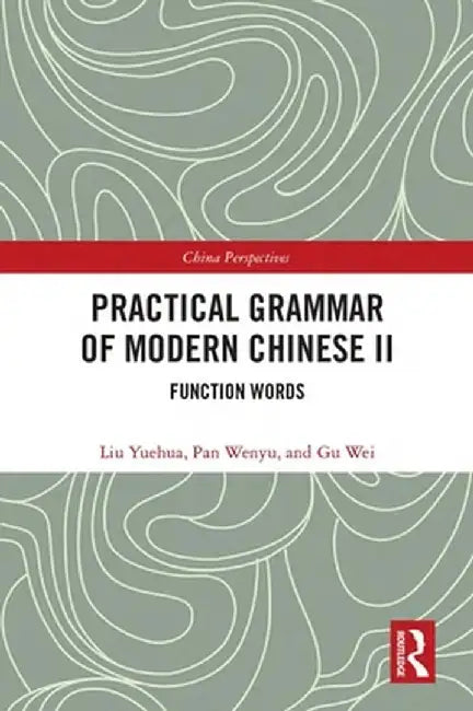 Practical Grammar of Modern Chinese II: Function Words by Liu Yuehua