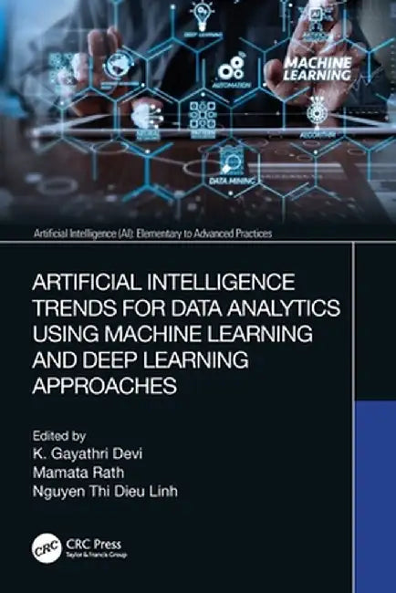 Artificial Intelligence Trends for Data Analytics Using Machine Learning and Deep Learning Approaches by K. Gayathri Devi