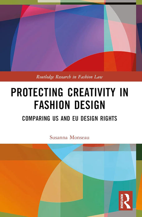 Protecting Creativity in Fashion Design by Monseau/Susanna