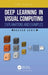 Deep Learning in Visual Computing Explanations and Examples by Hassan Ugail