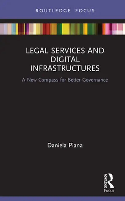 Legal Services and Digital Infrastructures: A New Compass for Better Governance by Daniela Piana