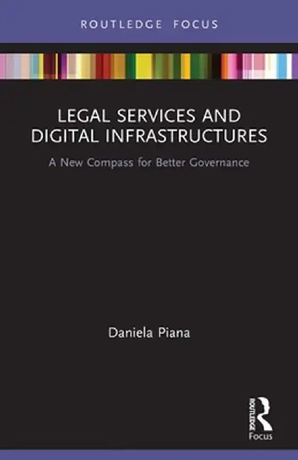 Legal Services and Digital Infrastructures: A New Compass for Better Governance by Daniela Piana